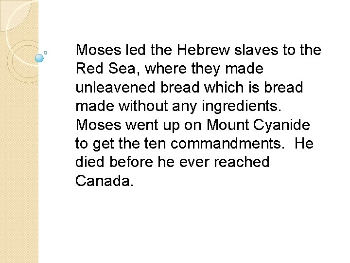 Moses led the Hebrew slaves to the Red Sea, where they made unleavened bread Moses led the Hebrew slaves to the Red Sea, where they made unleavened bread