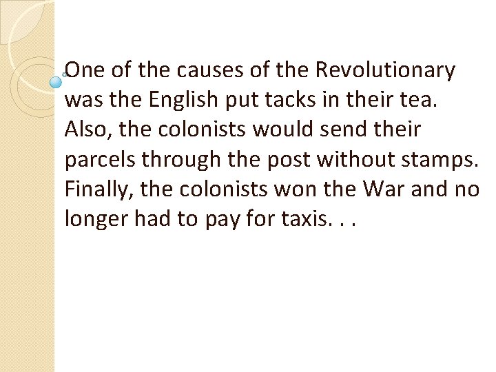 One of the causes of the Revolutionary was the English put tacks in their One of the causes of the Revolutionary was the English put tacks in their
