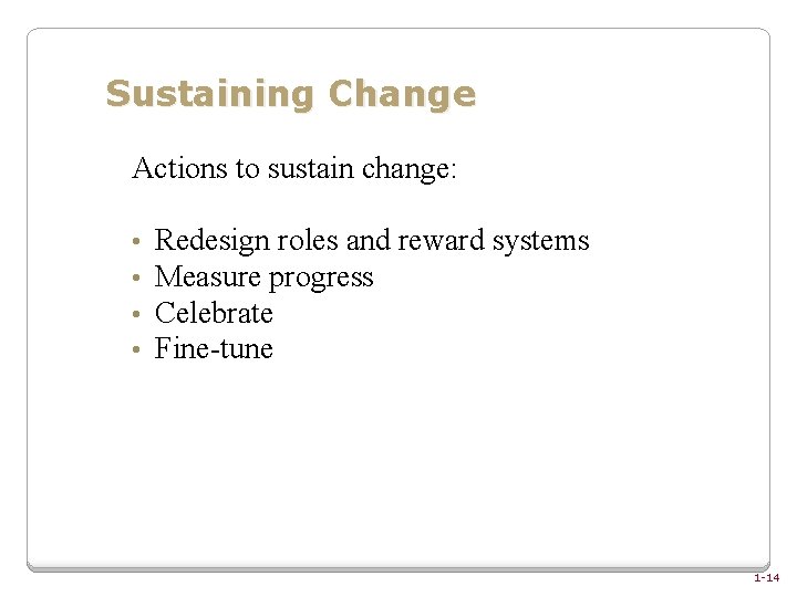 Sustaining Change Actions to sustain change: • • Redesign roles and reward systems Measure