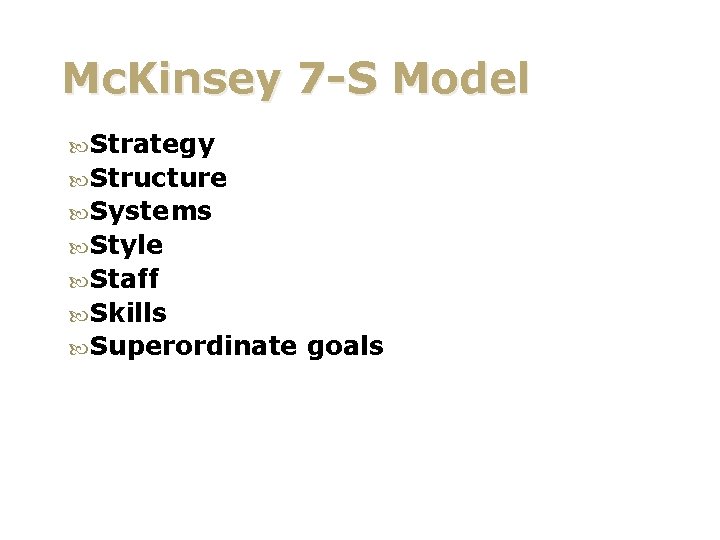Mc. Kinsey 7 -S Model Strategy Structure Systems Style Staff Skills Superordinate goals 