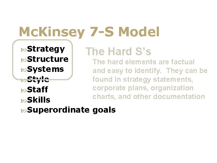 Mc. Kinsey 7 -S Model Strategy Structure The Hard S’s Systems Style Staff Skills