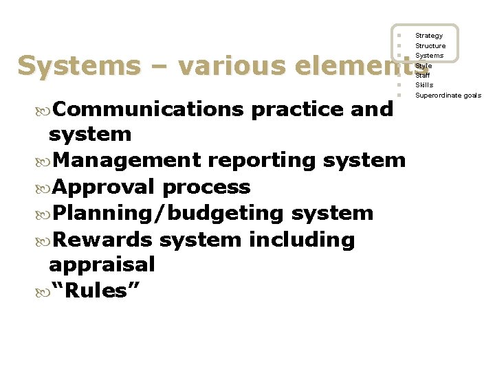 n n Strategy Structure Systems Style Staff Skills Superordinate goals Systems – various elements