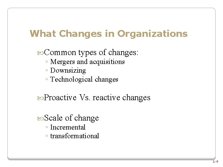 What Changes in Organizations Common types of changes: ◦ Mergers and acquisitions ◦ Downsizing