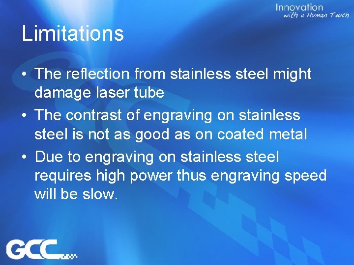 Limitations • The reflection from stainless steel might damage laser tube • The contrast