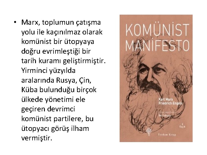  • Marx, toplumun çatışma yolu ile kaçınılmaz olarak komünist bir ütopyaya doğru evrimleştiği