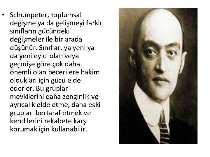  • Schumpeter, toplumsal değişme ya da gelişmeyi farklı sınıfların gücündeki değişmeler ile bir