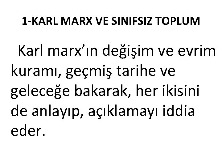 1 -KARL MARX VE SINIFSIZ TOPLUM Karl marx’ın değişim ve evrim kuramı, geçmiş tarihe