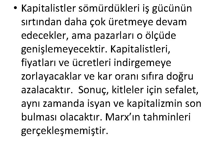  • Kapitalistler sömürdükleri iş gücünün sırtından daha çok üretmeye devam edecekler, ama pazarları