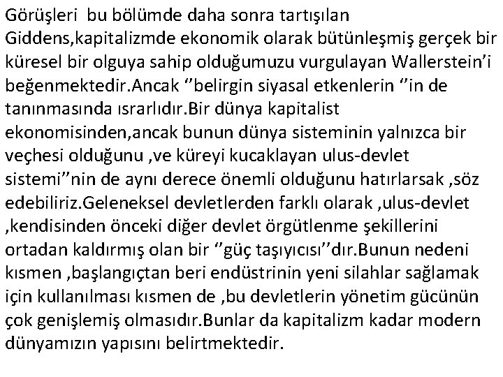 Görüşleri bu bölümde daha sonra tartışılan Giddens, kapitalizmde ekonomik olarak bütünleşmiş gerçek bir küresel