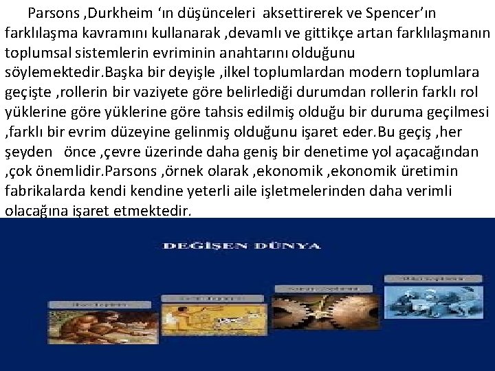 Parsons , Durkheim ‘ın düşünceleri aksettirerek ve Spencer’ın farklılaşma kavramını kullanarak , devamlı ve