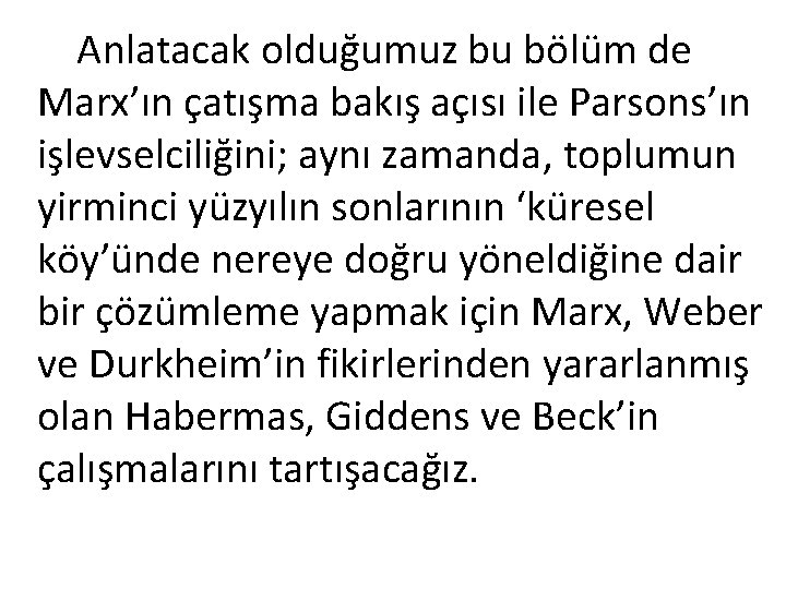 Anlatacak olduğumuz bu bölüm de Marx’ın çatışma bakış açısı ile Parsons’ın işlevselciliğini; aynı zamanda,