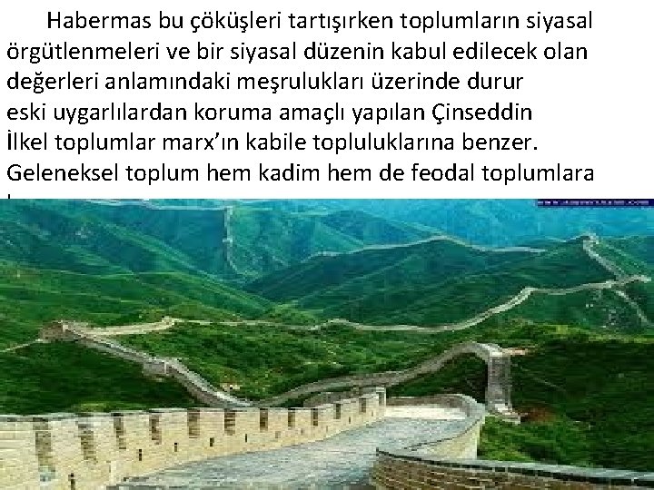 Habermas bu çöküşleri tartışırken toplumların siyasal örgütlenmeleri ve bir siyasal düzenin kabul edilecek olan