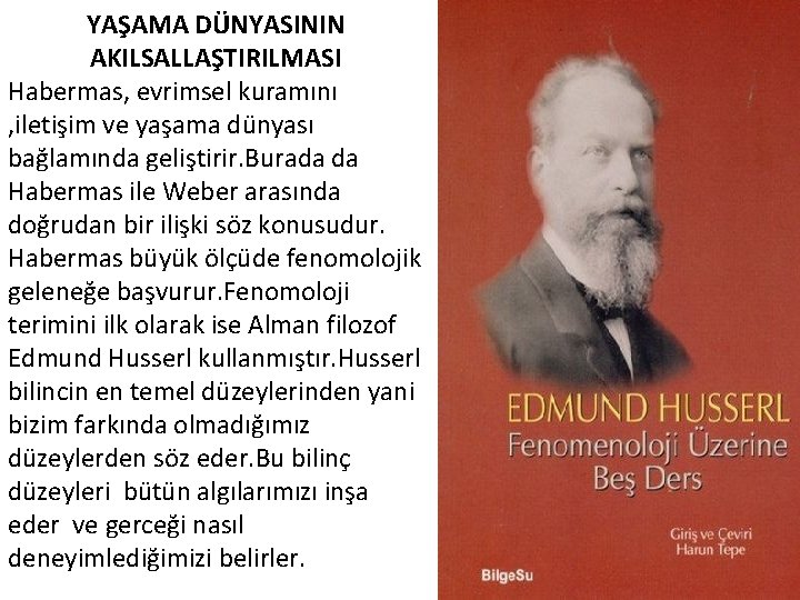 YAŞAMA DÜNYASININ AKILSALLAŞTIRILMASI Habermas, evrimsel kuramını , iletişim ve yaşama dünyası bağlamında geliştirir. Burada