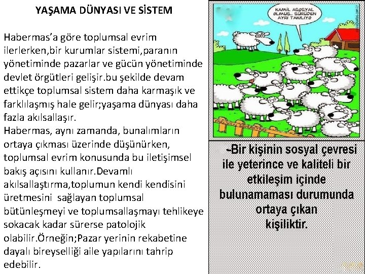 YAŞAMA DÜNYASI VE SİSTEM Habermas’a göre toplumsal evrim ilerlerken, bir kurumlar sistemi, paranın yönetiminde