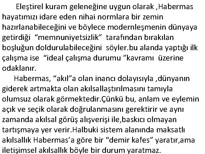 Eleştirel kuram geleneğine uygun olarak , Habermas hayatımızı idare eden nihai normlara bir zemin