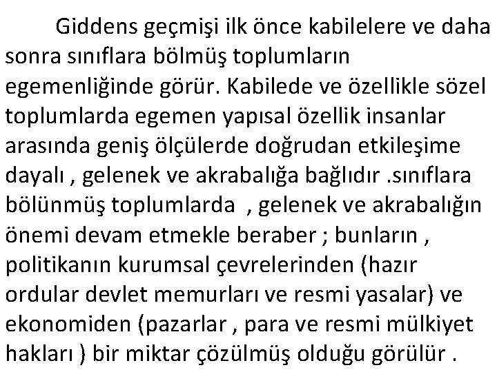 Giddens geçmişi ilk önce kabilelere ve daha sonra sınıflara bölmüş toplumların egemenliğinde görür. Kabilede