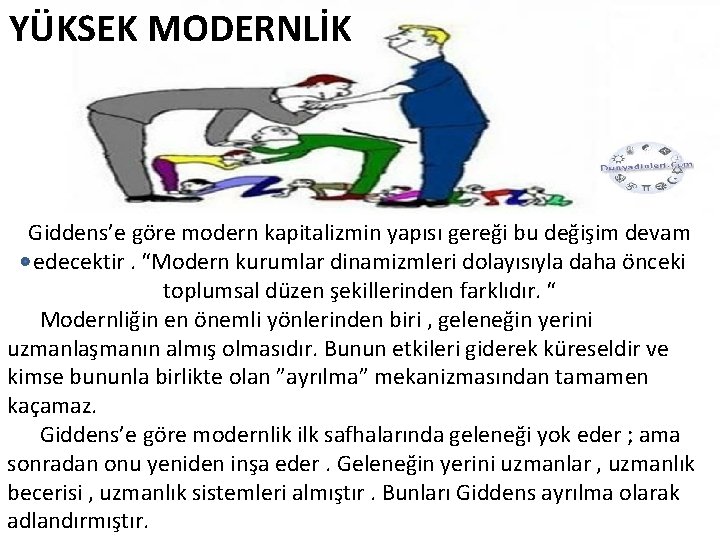 YÜKSEK MODERNLİK Giddens’e göre modern kapitalizmin yapısı gereği bu değişim devam edecektir. “Modern kurumlar