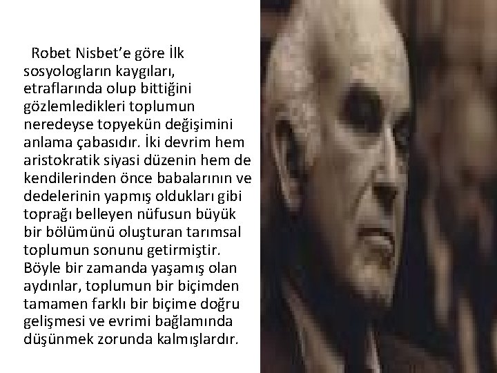 Robet Nisbet’e göre İlk sosyologların kaygıları, etraflarında olup bittiğini gözlemledikleri toplumun neredeyse topyekün değişimini