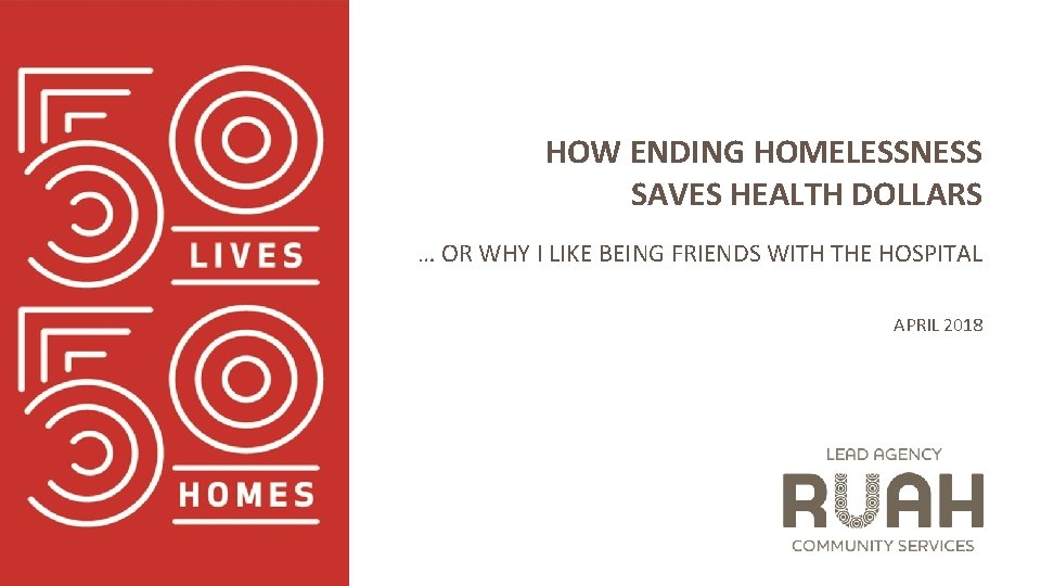 HOW ENDING HOMELESSNESS SAVES HEALTH DOLLARS … OR WHY I LIKE BEING FRIENDS WITH