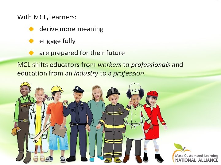 With MCL, learners: derive more meaning engage fully are prepared for their future MCL With MCL, learners: derive more meaning engage fully are prepared for their future MCL