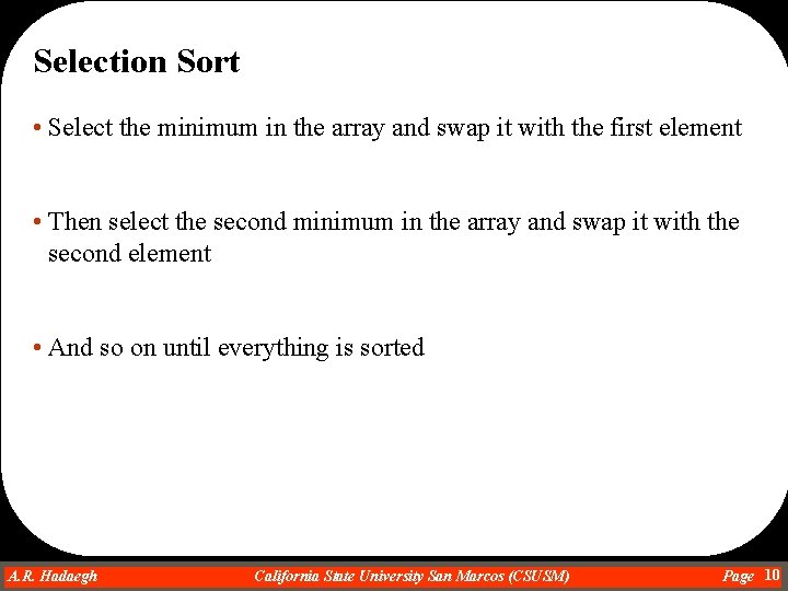 Selection Sort • Select the minimum in the array and swap it with the