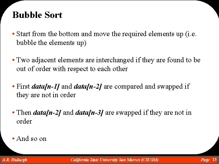 Bubble Sort • Start from the bottom and move the required elements up (i.