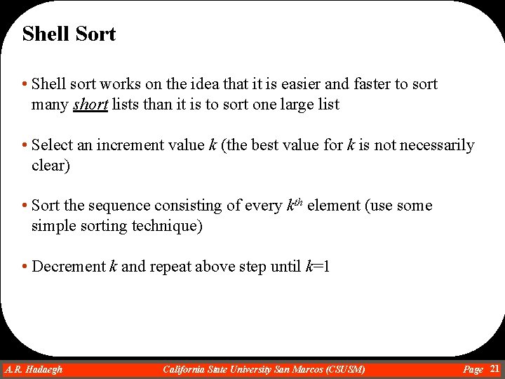 Shell Sort • Shell sort works on the idea that it is easier and