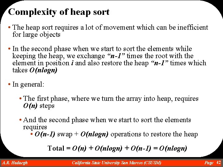 Complexity of heap sort • The heap sort requires a lot of movement which