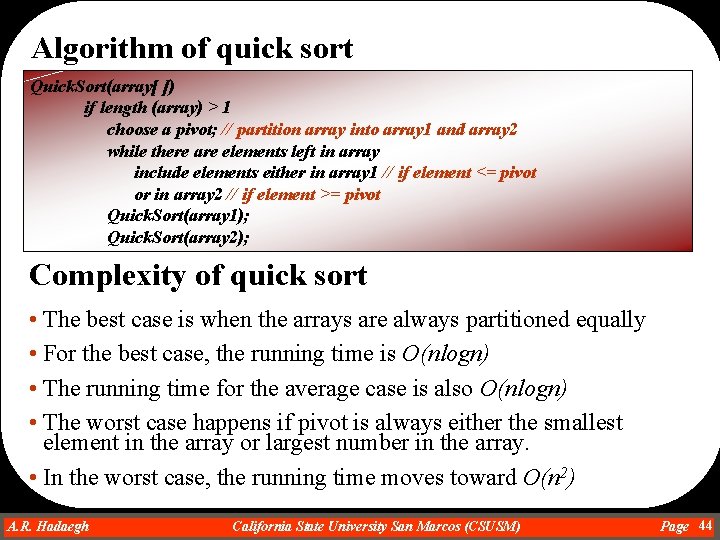 Algorithm of quick sort Quick. Sort(array[ ]) if length (array) > 1 choose a