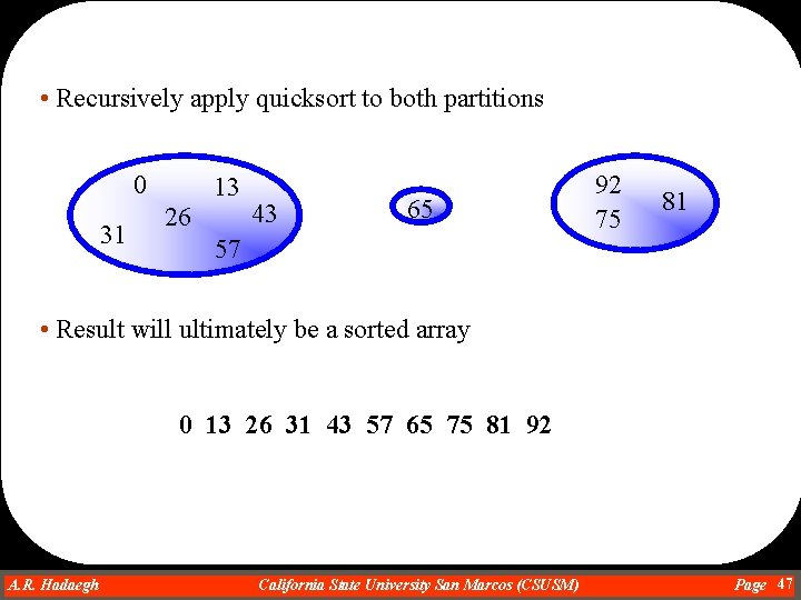  • Recursively apply quicksort to both partitions 0 31 13 26 43 65