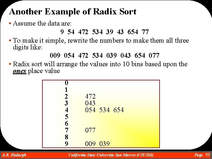 Another Example of Radix Sort • Assume the data are: 9 54 472 534