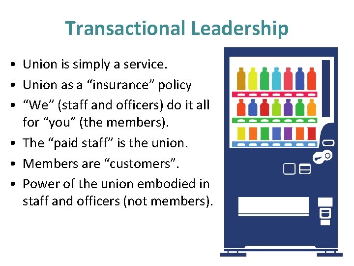 Transactional Leadership • Union is simply a service. • Union as a “insurance” policy