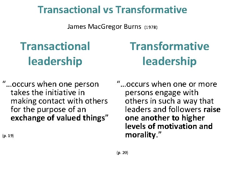 Transactional vs Transformative James Mac. Gregor Burns Transactional leadership (1978) Transformative leadership “…occurs when