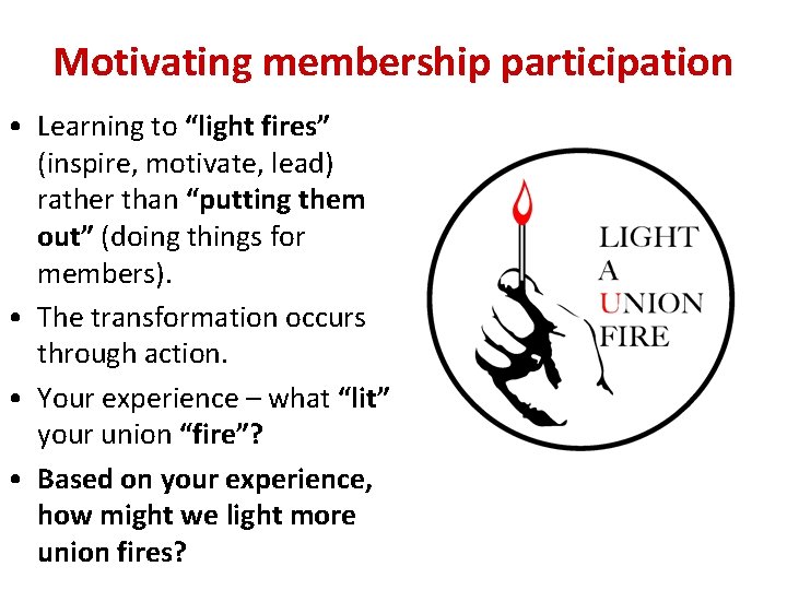 Motivating membership participation • Learning to “light fires” (inspire, motivate, lead) rather than “putting