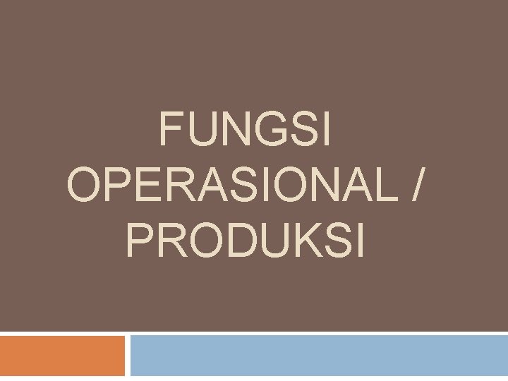 FUNGSI OPERASIONAL / PRODUKSI 