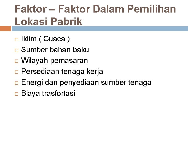 Faktor – Faktor Dalam Pemilihan Lokasi Pabrik Iklim ( Cuaca ) Sumber bahan baku