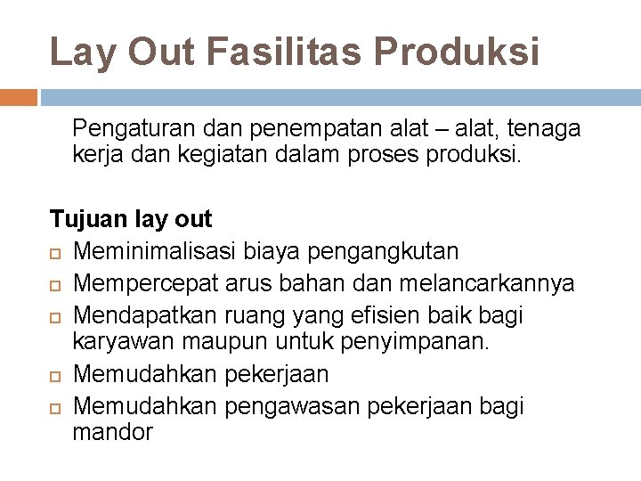 Lay Out Fasilitas Produksi Pengaturan dan penempatan alat – alat, tenaga kerja dan kegiatan