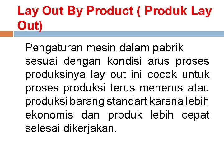 Lay Out By Product ( Produk Lay Out) Pengaturan mesin dalam pabrik sesuai dengan