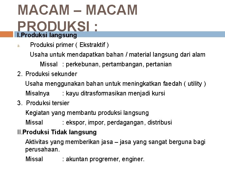 MACAM – MACAM PRODUKSI : I. Produksi langsung a. Produksi primer ( Ekstraktif )