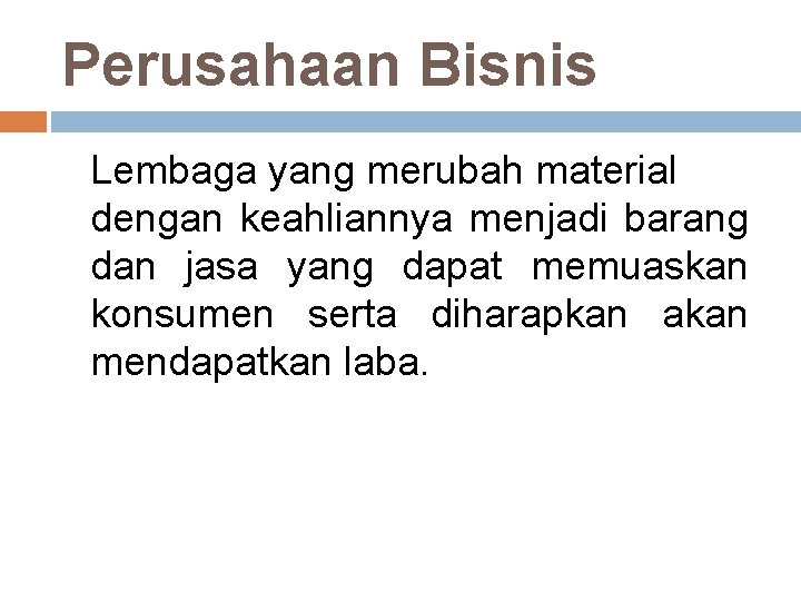 Perusahaan Bisnis Lembaga yang merubah material dengan keahliannya menjadi barang dan jasa yang dapat