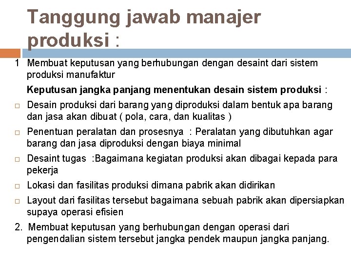 Tanggung jawab manajer produksi : 1 Membuat keputusan yang berhubungan desaint dari sistem produksi