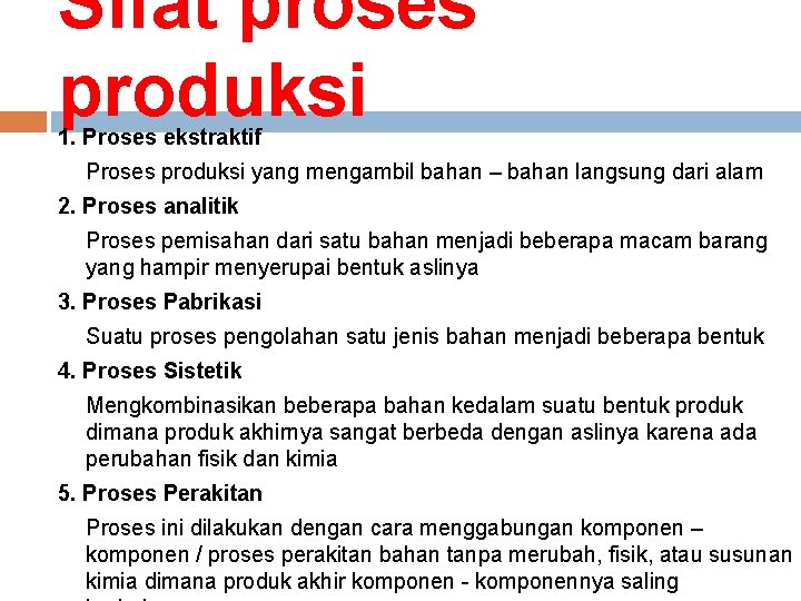 Sifat proses produksi 1. Proses ekstraktif Proses produksi yang mengambil bahan – bahan langsung