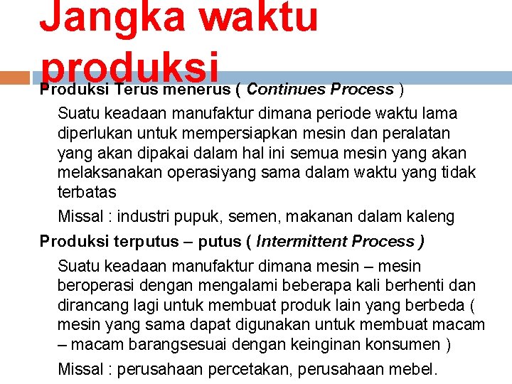 Jangka waktu produksi Produksi Terus menerus ( Continues Process ) Suatu keadaan manufaktur dimana