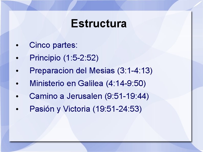 Estructura • Cinco partes: • Principio (1: 5 -2: 52) • Preparacion del Mesias