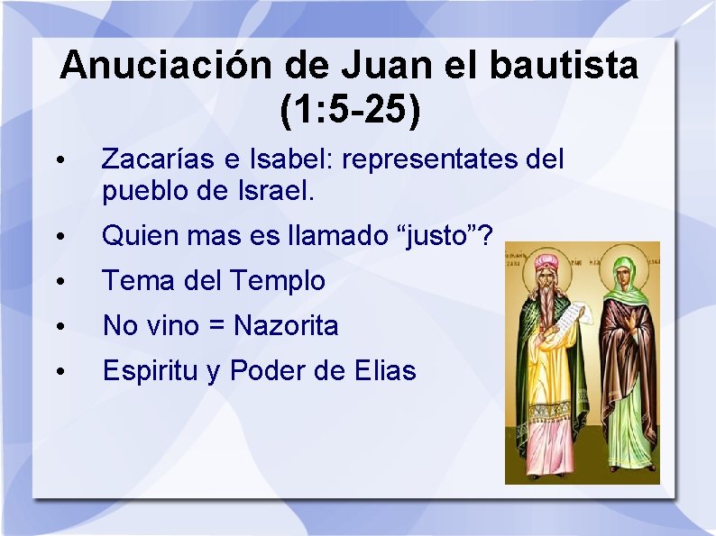 Anuciación de Juan el bautista (1: 5 -25) • Zacarías e Isabel: representates del