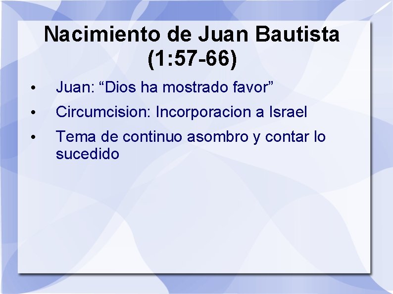 Nacimiento de Juan Bautista (1: 57 -66) • Juan: “Dios ha mostrado favor” •