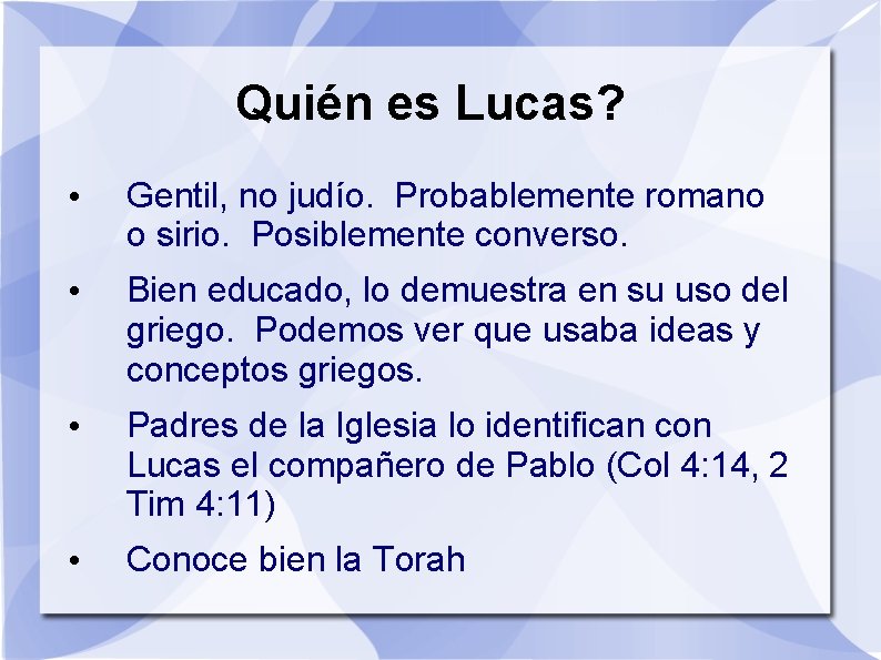 Quién es Lucas? • Gentil, no judío. Probablemente romano o sirio. Posiblemente converso. •