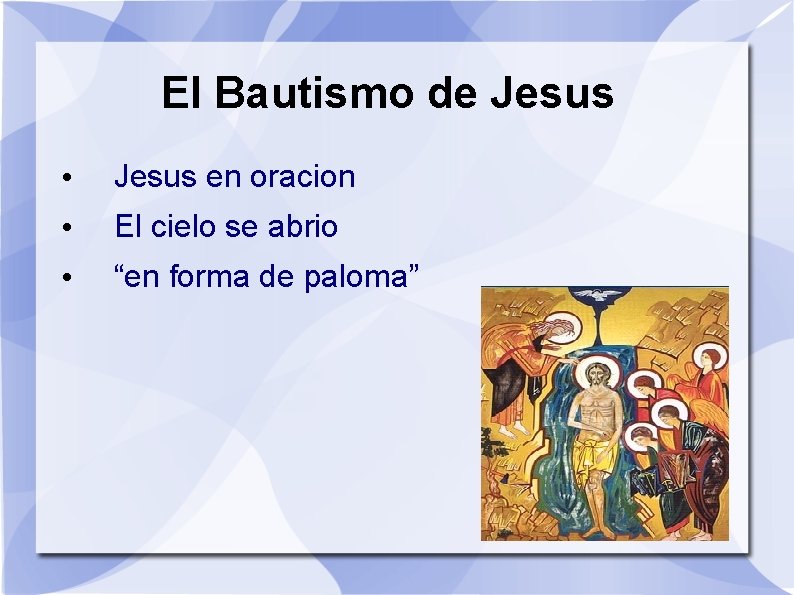 El Bautismo de Jesus • Jesus en oracion • El cielo se abrio •