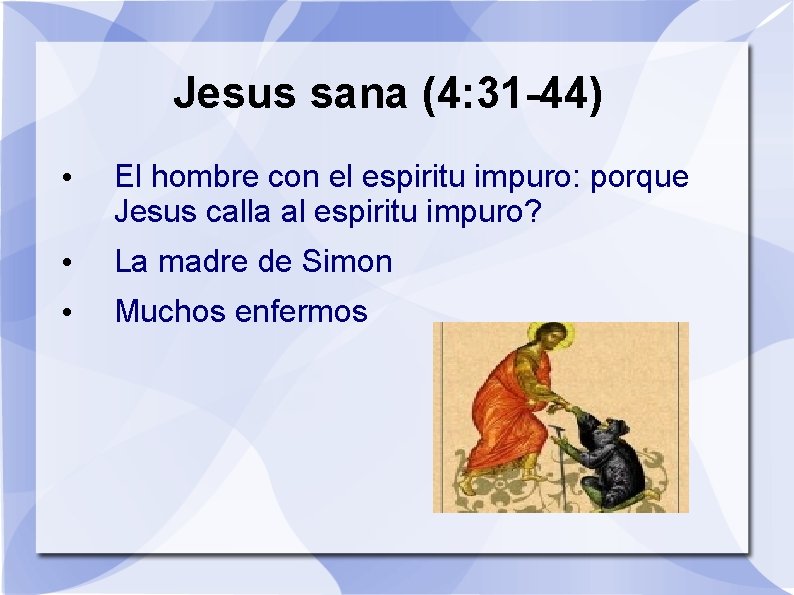 Jesus sana (4: 31 -44) • El hombre con el espiritu impuro: porque Jesus