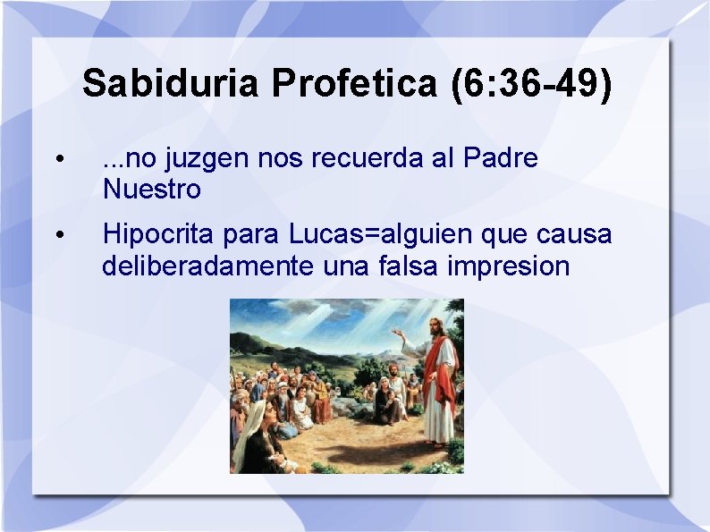 Sabiduria Profetica (6: 36 -49) • . . . no juzgen nos recuerda al